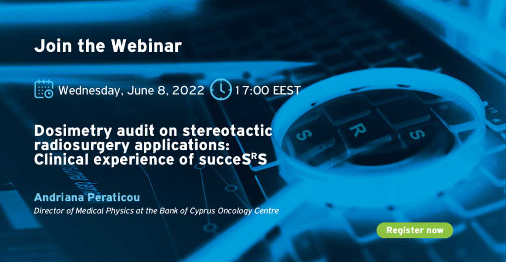 Webinar – Dosimetry audit on stereotactic radiosurgery applications: Clinical experience of succeSRS